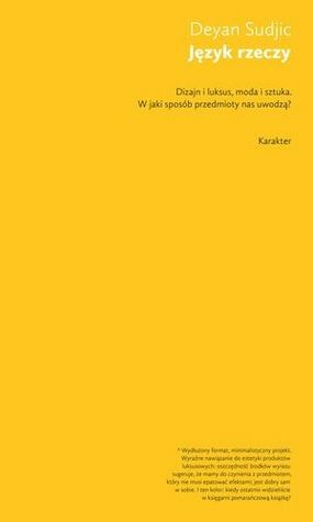 Język rzeczy. W jaki sposób przedmioty nas uwodzą? by Deyan Sudjic