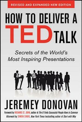 How to Deliver a Ted Talk: Secrets of the World's Most Inspiring Presentations, Revised and Expanded New Edition, with a Foreword by Richard St. John by Jeremey Donovan