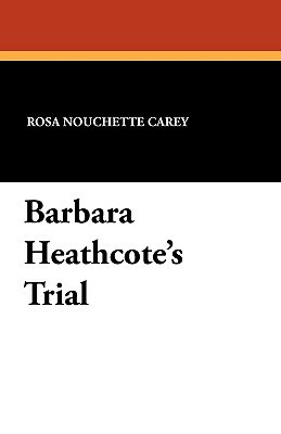 Barbara Heathcote's Trial by Rosa Nouchette Carey