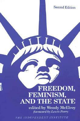 Freedom, Feminism, and the State by Wendy McElroy, Lewis C. Perry