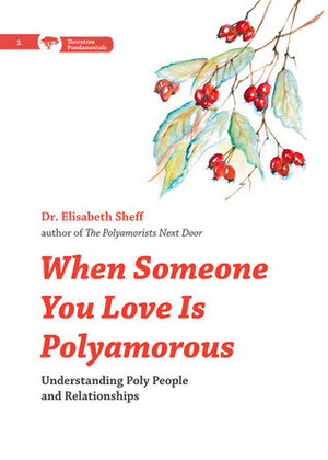 When Someone You Love Is Polyamorous: Understanding Poly People and Relationships by Elisabeth Sheff