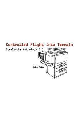 Controlled Flight Into Terrain: Stealworks Anthology 3.0 by John Yates