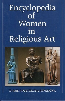 Encyclopedia of Women in Religious Art by Diane Apostolos-Cappadona