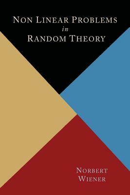 Nonlinear Problems in Random Theory by Norbert Wiener