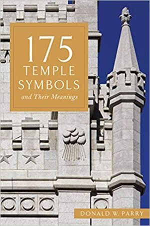 175 Temple Symbols and Their Meanings by Donald W. Parry