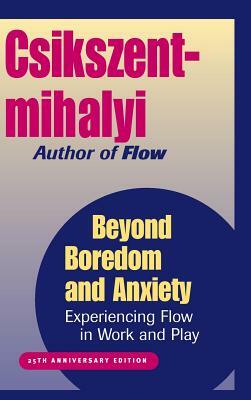 Beyond Boredom and Anxiety: Experiencing Flow in Work and Play by Mihaly Csikszentmihalyi