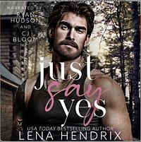 Just Say Yes  by Lena Hendrix
