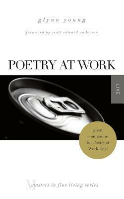 Poetry at Work: (Masters in Fine Living Series) by Glynn Young, Scott Edward Anderson