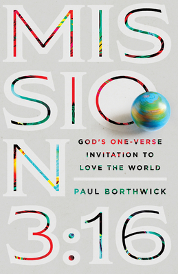 Mission 3:16: God's One-Verse Invitation to Love the World by Paul Borthwick