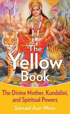 The Yellow Book: The Divine Mother, Kundalini, and Spiritual Powers by Samael Aun Weor