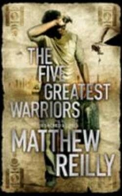 The Five Greatest Warriors by Matthew Reilly