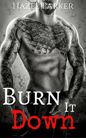 Burn it Down by Hazel Parker