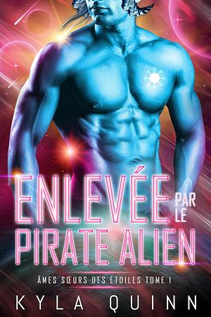 Enlevée par le Pirate Alien by Kyla Quinn