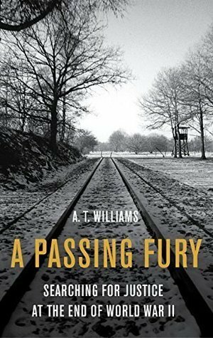 A Passing Fury:Searching for Justice at the End of World War II by A.T. Williams