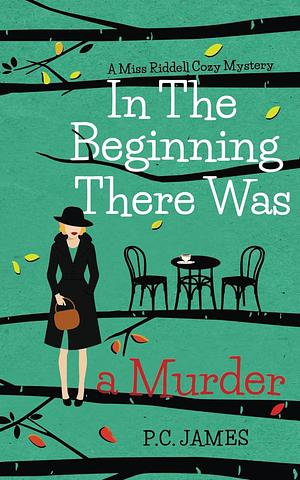 In The Beginning, There Was a Murder by P.C. James