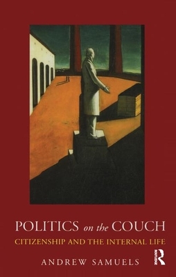 Politics on the Couch: Citizenship and the Internal Life by Andrew Samuels