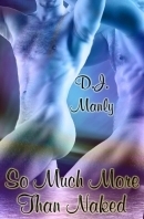 So Much More Than Naked 1 by D.J. Manly