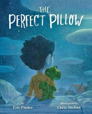 The Perfect Pillow by Chris Sheban, Eric Pinder