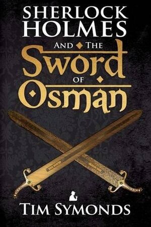 Sherlock Holmes and the Sword of Osman by Tim Symonds