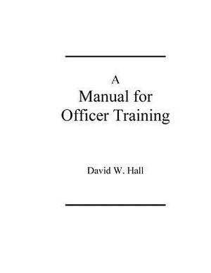 Manual for Officer Training by David W. Hall