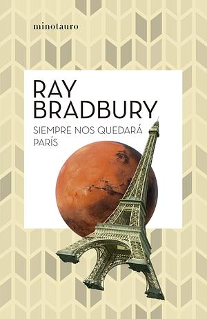 Siempre nos quedará París by Ray Bradbury