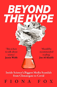 Beyond the Hype: The Inside Story of Science’s Biggest Media Controversie by Fox Fiona