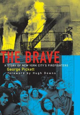The Brave, a Story of New York City's Firefighters by George Pickett