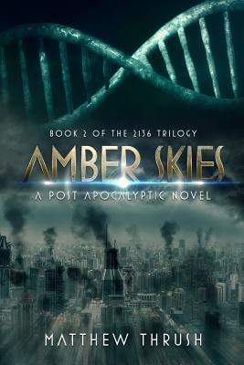 Amber Skies: A 2136 Novel by Matthew Thrush