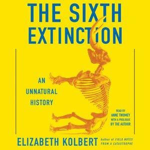 The Sixth Extinction: An Unnatural History by Elizabeth Kolbert