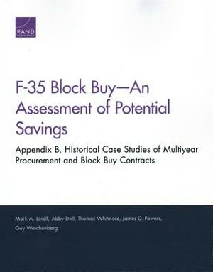 F-35 Block Buy--An Assessment of Potential Savings: Appendix B, Historical Case Studies of Multiyear Procurement and Block Buy Contracts by Mark A. Lorell, Abby Doll, Thomas Whitmore