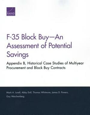 F-35 Block Buy--An Assessment of Potential Savings: Appendix B, Historical Case Studies of Multiyear Procurement and Block Buy Contracts by Mark A. Lorell, Thomas Whitmore, Abby Doll