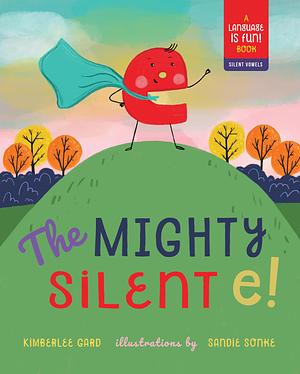 The Mighty Silent e! by Kimberlee Gard, Kimberlee Gard, Sandie Sonke