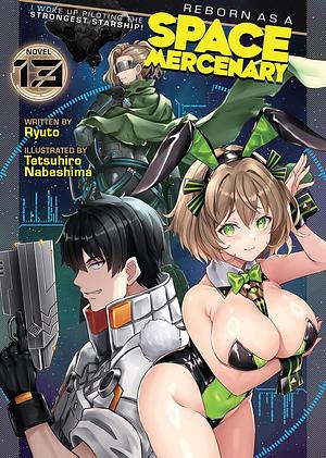 Reborn as a Space Mercenary: I Woke Up Piloting the Strongest Starship! Vol. 13 by Ryuto