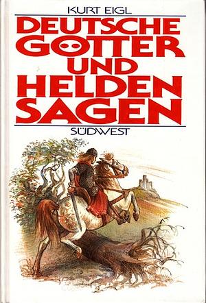 Deutsche Götter- und Heldensagen by Kurt Eigl