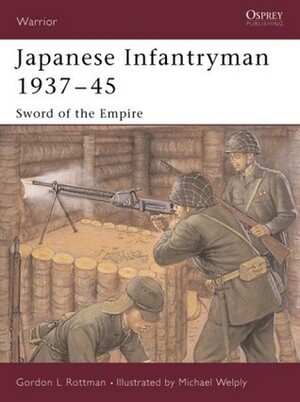 Japanese Infantryman 1937–45: Sword of the Empire by Gordon L. Rottman