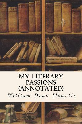 My Literary Passions (annotated) by William Dean Howells