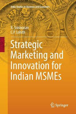 Strategic Marketing and Innovation for Indian Msmes by R. Srinivasan, C. P. Lohith
