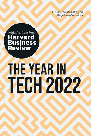 The Year in Tech, 2022: The Insights You Need from Harvard Business Review by Harvard Business Review