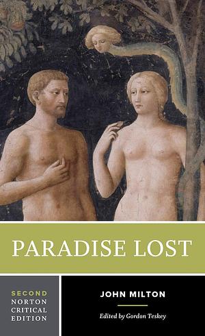 Paradise Lost: A Norton Critical Edition by Gordon Teskey, John Milton, John Milton