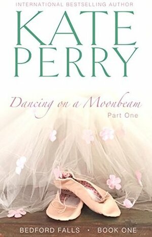 Dancing on a Moonbeam: Part 1 by Kate Perry