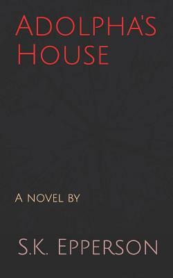 Adolpha's House by S. K. Epperson
