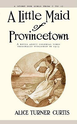 Little Maid of Provincetown by Alice Turner Curtis