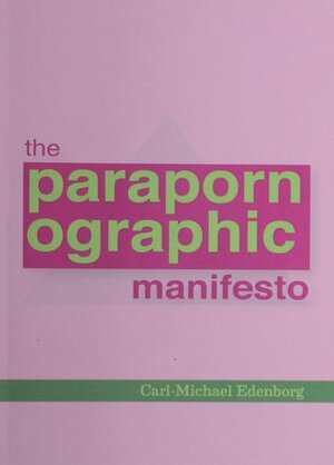 The Parapornographic Manifesto by Carl-Michael Edenborg