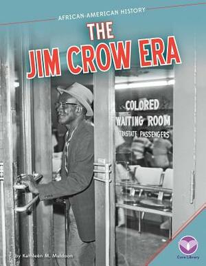 The Jim Crow Era by Kathleen M. Muldoon