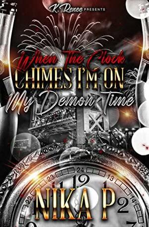 When The Clock Chimes I'm On My Demon Time by Nika P.