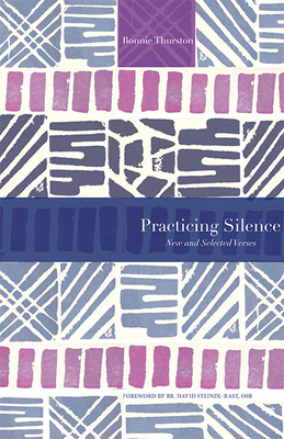 Practicing Silence: New and Selected Verses by Bonnie Thurston, David Steindl-Rast