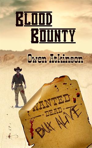 Blood Bounty: Wanted Dead but Alive by Owen Atkinson, Owen Atkinson