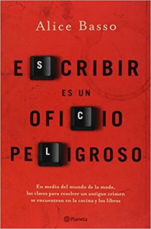 Escribir es un oficio peligroso by Alice Basso