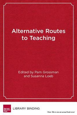 Alternative Routes to Teaching: Mapping the New Landscape of Teacher Education by 