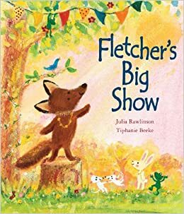 Fletcher's Big Show by Julia Rawlinson